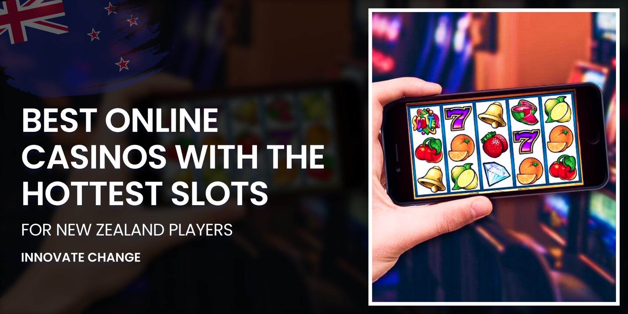 Innovate Change: Picks best online casinos with the hottest slots for New Zealand players