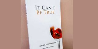 The book cover of ‘’It Can't Be True’’ by author John R.P. Mwakyusa.